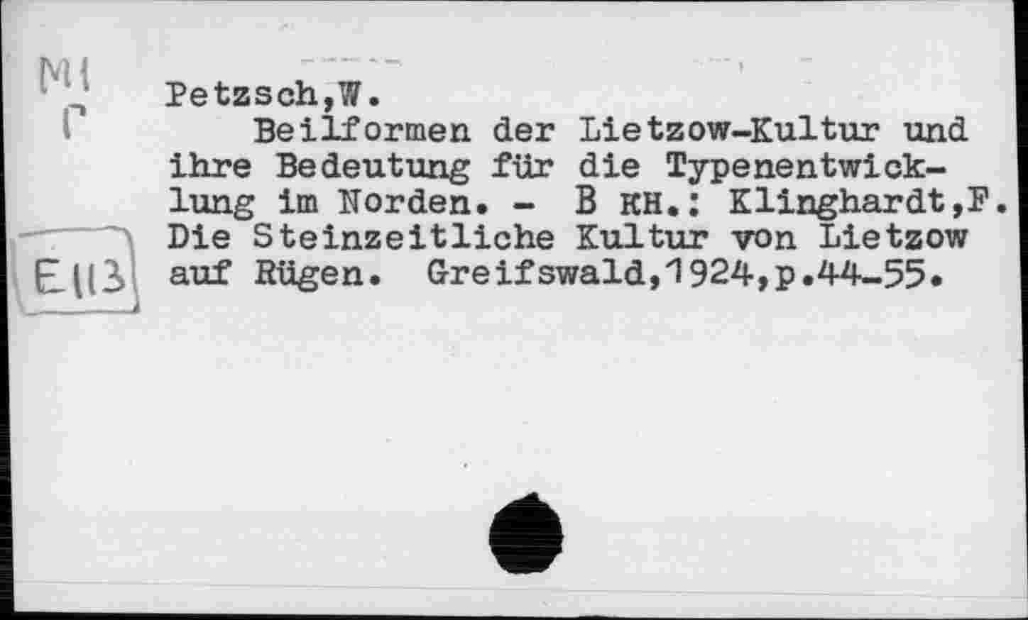 ﻿Petzsch,W.
Beilformen der Lietzow-Kultur und ihre Bedeutung für die Typenentwicklung im Norden. - В KH.; Klinghardt,P. Die Steinzeitliche Kultur von Lietzow auf Rügen. Greifswald,1924,p.44-55.